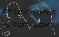 attachment is not love